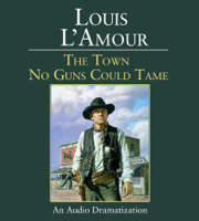 Louis L'Amour - The Town No Guns Could Tame (Abridged) artwork