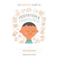 Andy Puddicombe - The Headspace Guide to Meditation and Mindfulness: How Mindfulness Can Change Your Life in Ten Minutes a Day (Unabridged) artwork