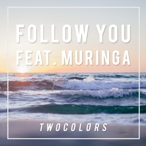 twocolors Follow You (feat. Muringa)