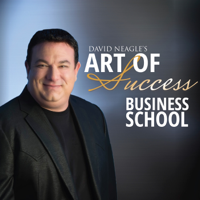 David Neagle's Art of Success Business School podcast