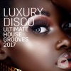Luxury Disco - Ultimate House Grooves 2017, 2017