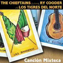 Canción Mixteca (feat. Ry Cooder) [with Los Tigres del Norte] - Single - The Chieftains