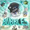 Bubbles - Single album lyrics, reviews, download