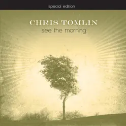 See the Morning (Special Edition) - Chris Tomlin