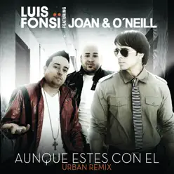 Aunque Estes Con El (Urban Remix) [feat. Joan y O'Neill] - Single - Luis Fonsi