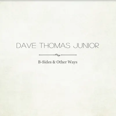 B-Sides & Other Ways - Dave Thomas Junior