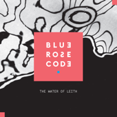 The Water of Leith - Blue Rose Code