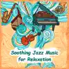 Soothing Jazz Music for Relaxation: 30 Smooth Instrumental Jazz and Chill Lounge Club album lyrics, reviews, download