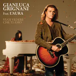 Vuoi vedere che ti amo (feat. L'Aura) - Gianluca Grignani