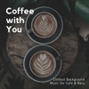 Coffee With You - Chillout Background Music For Cafe & Bars