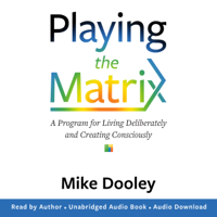 Mike Dooley - Playing the Matrix: A Program for Living Deliberately and Creating Consciously (Unabridged) artwork