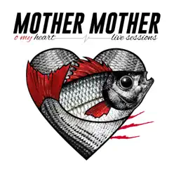O My Heart (Live Sessions) - EP - Mother Mother
