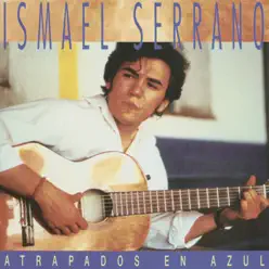 Atrapados en Azul - Ismael Serrano