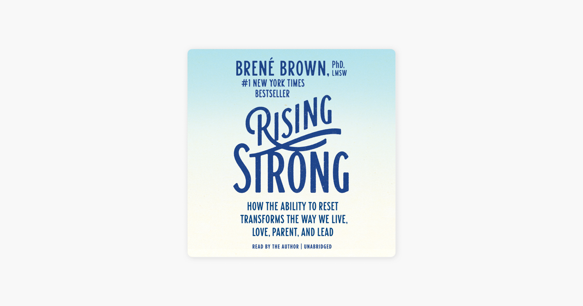 Rising Strong: How the Ability to Reset Transforms the Way We Live, Love, Parent, and Lead (Unabridged) - Brené Brown Rising Strong: How the Ability to Reset Transforms the Way We Live, Love, Parent, and Lead (Unabridged) - Brené Brown