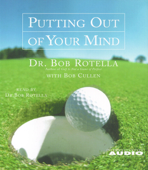 Putting Out of Your Mind (Abridged) - Bob Rotella