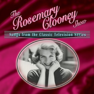 The Rosemary Clooney Show: Songs from the Classic Television Series