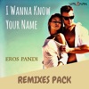 I Wanna Know Your Name (Remixes Pack) - EP