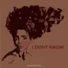 Idon't Know - Single album lyrics, reviews, download