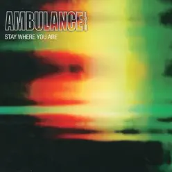 Stay Where You Are - EP - Ambulance LTD Stay Where You Are - EP - Ambulance LTD