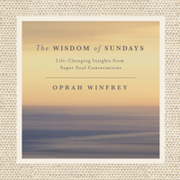 Oprah Winfrey - The Wisdom of Sundays: Life-Changing Insights and Inspirational Conversations (Unabridged) artwork