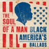 The Soul of a Man: Black America's Ballads