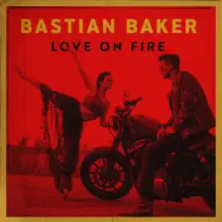 Love On Fire - Single - Bastian Baker Love On Fire - Single - Bastian Baker