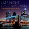 Late Night Grooves, Vol. 4 - Cosmopolitan Lounge Music