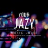 Your Jazy Music Juice dreaming nights with cocktail grooves, 2018