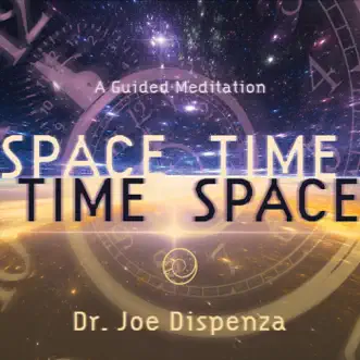 Space-Time, Time-Space: A Guided Mediation by Dr. Joe Dispenza album reviews, ratings, credits