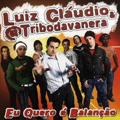 Eu Quero É Balanção - Luiz Claudio & A Tribo Da Vanera