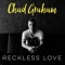 Reckless Love - Chad Graham lyrics