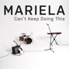 Mariela - Can't Keep Doing This