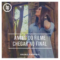 Antes do Filme Chegar no Final - Single - Bruna Pinheiro