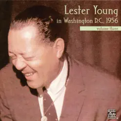 Lester Young In Washington, D.C., 1956, Vol. 3 (Live) - Lester Young Lester Young In Washington, D.C., 1956, Vol. 3 (Live) - Lester Young