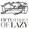 Fifty Shades of Lazy