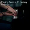 Playing Bach in 21 Century - Single album lyrics, reviews, download