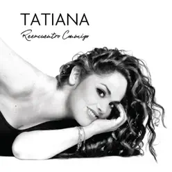 Reencuentro Conmigo - Tatiana