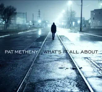 What's It All About by Pat Metheny album reviews, ratings, credits