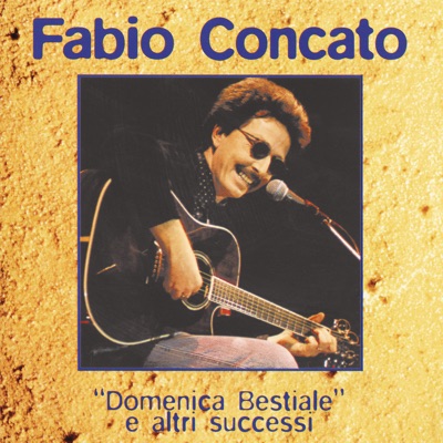 Domenica Bestiale E Altri Successi - Fabio Concato