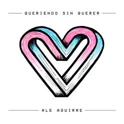 Queriendo Sin Querer - Single - Ale Aguirre