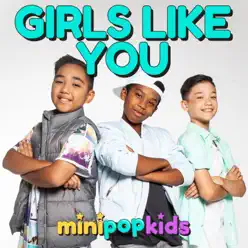 Girls Like You - Single - Minipop Kids Girls Like You - Single - Minipop Kids