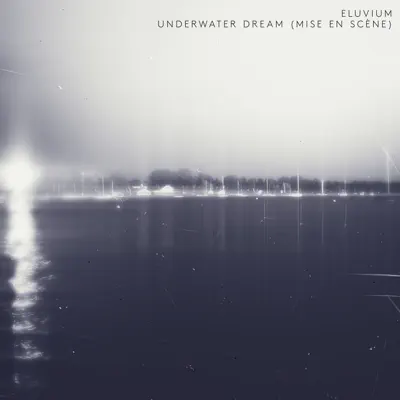 Underwater Dream (Mise En Scène) - Single - Eluvium