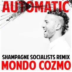 Automatic (Shampagne Socialists Remix) - Single by Mondo Cozmo album reviews, ratings, credits