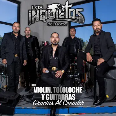 Con Violín, Tololoche y Guitarras Gracias Al Creador - Los Inquietos Del Norte