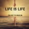You Got to Hold 0n - Life Is Life lyrics