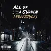 All of a Sudden (Freestyle) - Single album lyrics, reviews, download