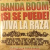 Banda Boom Si Se Puede Viva La Raza, Vol. 1