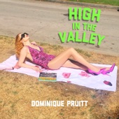 Dominique Pruitt - High in the Valley