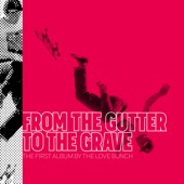 The Love Bunch - Gutter to the Grave