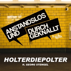 Anstandslos & Durchgeknallt - Holterdiepolter (feat. Georg Stengel)